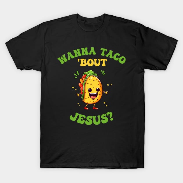 Lets taco bout jesus. Wanna taco bout jesus? T-Shirt by HestiaBox